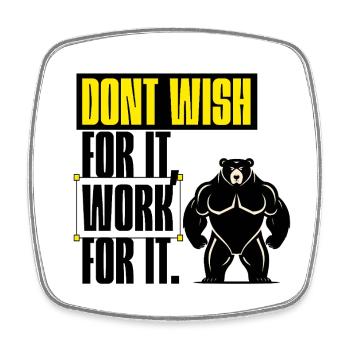Don't Wish For It – Work For It Motivation - Square fridge magnet - white - Front