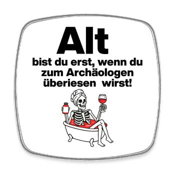 YOU ARE ONLY OLD, ARCHAEOLOGIST. PENSIONERS. PARTY - Square fridge magnet - white - Front