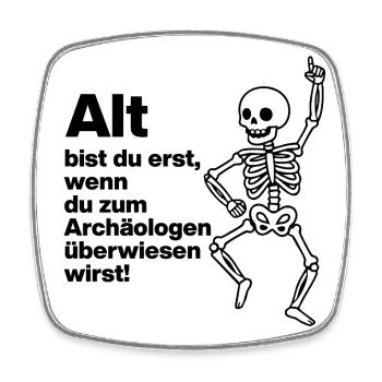 YOU ARE ONLY OLD, ARCHAEOLOGIST. PENSIONERS. FUNNY FUN - Square fridge magnet - white - Front