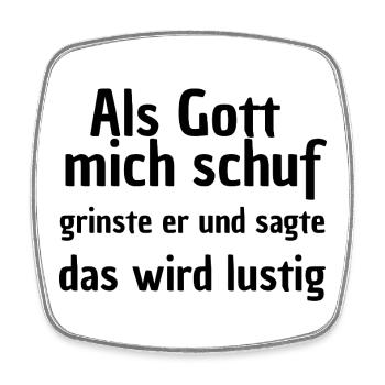 ALS GOTT MICH SCHUF, LUSTIGER SPRUCH STATEMENT  - Viereckiger Kühlschrankmagnet - Weiß - Vorne
