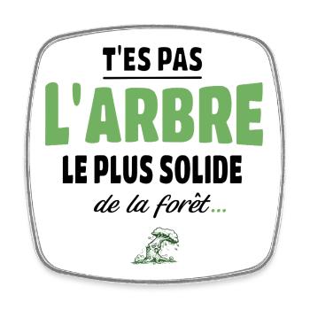 T’es pas l’arbre le plus solide de la forêt, vanne - Magnet carré - blanc - Devant