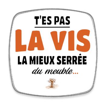 T’es pas la vis la mieux serrée du meuble - Magnet carré - blanc - Devant