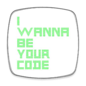 I WANT TO BE YOUR CODE - Binary Geek Humor - Square fridge magnet - white - Front