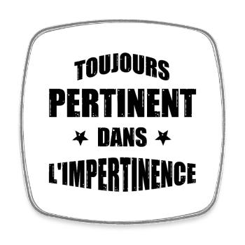 ALWAYS RELEVANT IN IMPERTINENCE! - Square fridge magnet - white - Front