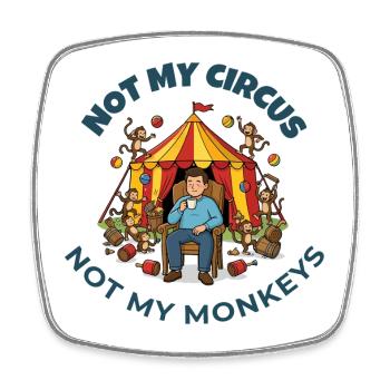 Not My Circus Not My Monkeys - Square fridge magnet - white - Front