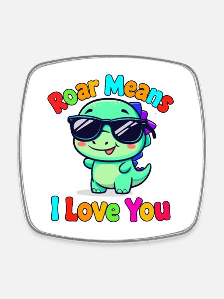 Roar Means I Love You Dino - Square fridge magnet - white