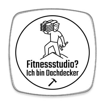 Fitnessstudio? Ich bin Dachdecker - Viereckiger Kühlschrankmagnet - Weiß - Vorne