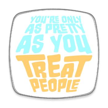 You're Only As Pretty As You Treat People Ehrlich - Viereckiger Kühlschrankmagnet - Weiß - Vorne
