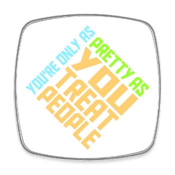 You're Only As Pretty As You Treat People Ehrlich - Viereckiger Kühlschrankmagnet - Weiß - Vorne
