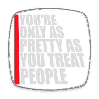 You're Only As Pretty As You Treat People Ehrlich - Viereckiger Kühlschrankmagnet - Weiß - Vorne