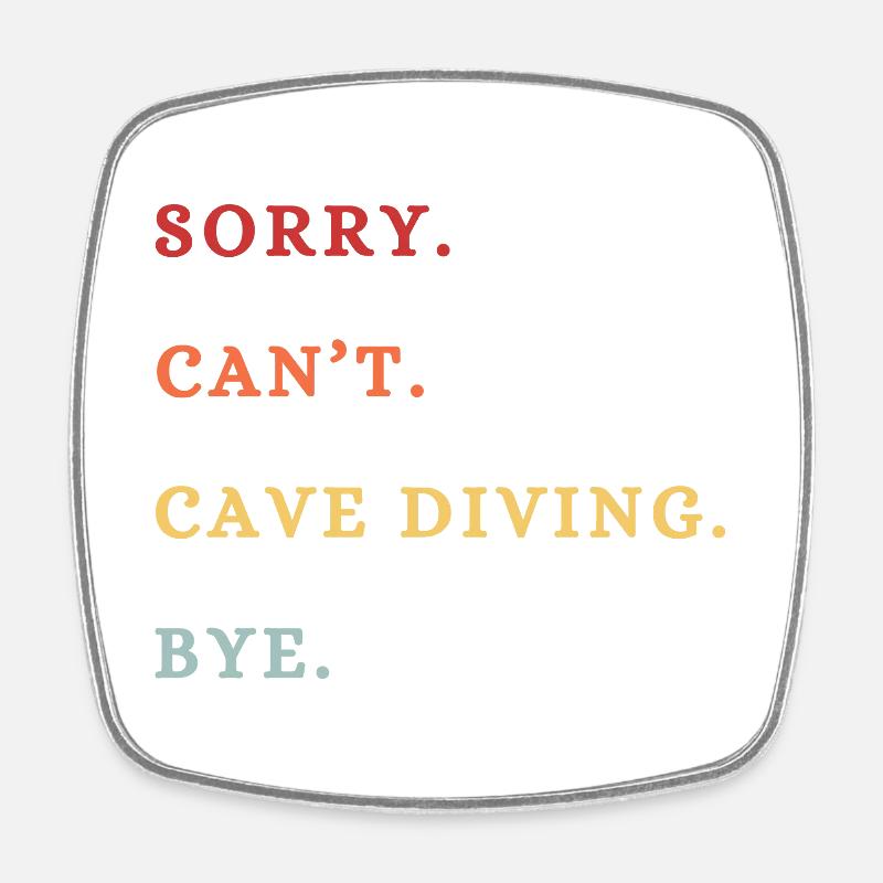 Sorry Can't Cave Diving Bye - Square fridge magnet - white