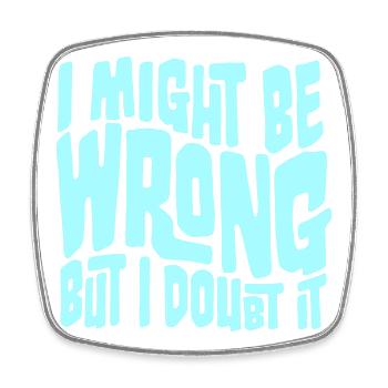 I Might Be Wrong But I Doubt It Lustig Sarkastisch - Viereckiger Kühlschrankmagnet - Weiß - Vorne