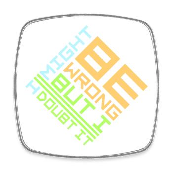 I Might Be Wrong But I Doubt It Lustig Sarkastisch - Viereckiger Kühlschrankmagnet - Weiß - Vorne