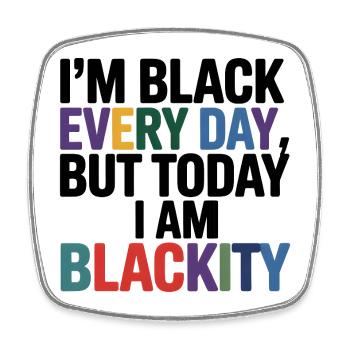 Im Black Everyday Blackity - Square fridge magnet - white - Front