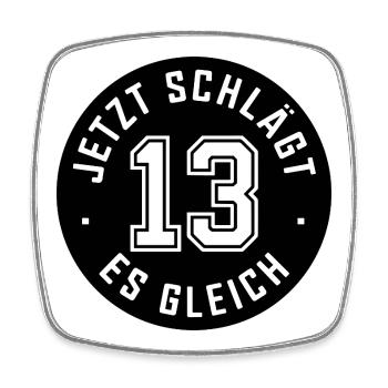  Jetzt Schlägt Es Gleich 13 Lustiger Spruch Zum 13 - Viereckiger Kühlschrankmagnet - Weiß - Vorne
