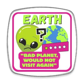 EARTH - "Bad planet, would not visit again" - Square fridge magnet - white - Front