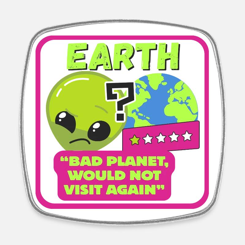 EARTH - "Bad planet, would not visit again" - Square fridge magnet - white