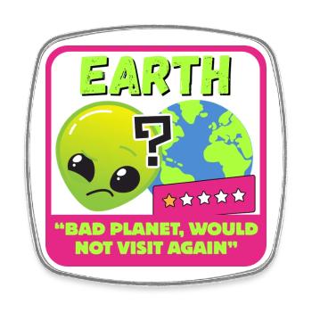 Earth - "Bad planet, would not visit again" - Square fridge magnet - white - Front