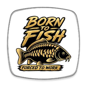 Born to Fish Forced to Work Carp Design - Square fridge magnet - white - Front