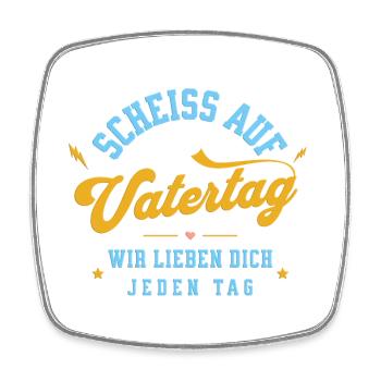 Scheiss auf Vatertag! Wir lieben dich jeden Tag. - Viereckiger Kühlschrankmagnet - Weiß - Vorne