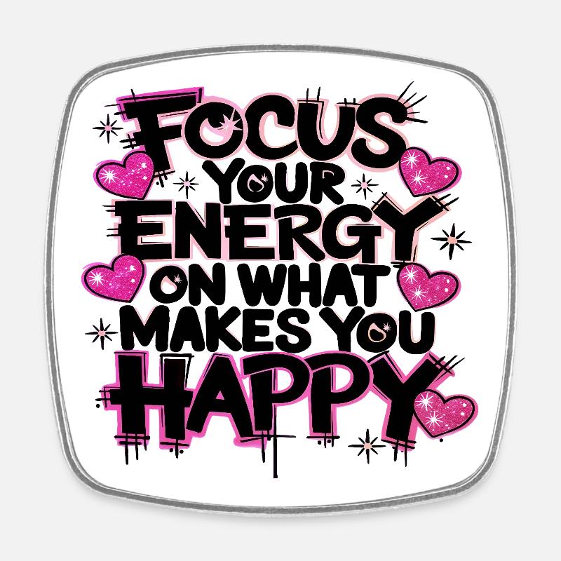 Focus Your Energy on What Makes You Happy - Square fridge magnet - white