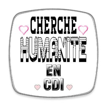 Cherche Humanité en CDI - Magnet carré - blanc - Devant