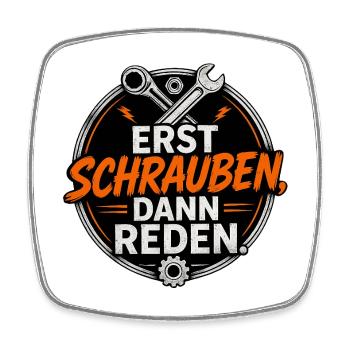 Erst Schrauben, Dann Reden - Viereckiger Kühlschrankmagnet - Weiß - Vorne