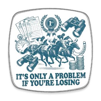 It is only a problem if you are in horse racing - Square fridge magnet - white - Front