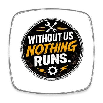 Without Us Nothing Runs - Square fridge magnet - white - Front