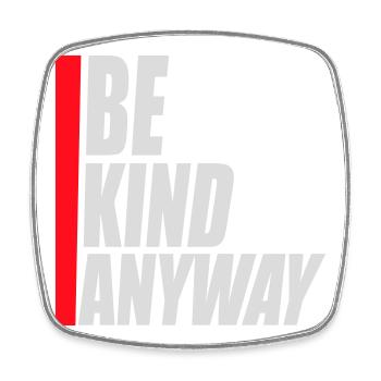 Be Kind Anyway Friendliness Statement Saying - Square fridge magnet - white - Front