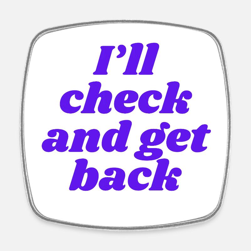 I'll check and get back - Square fridge magnet - white