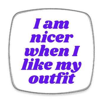 I am nicer when I like my outfit - Viereckiger Kühlschrankmagnet - Weiß - Vorne