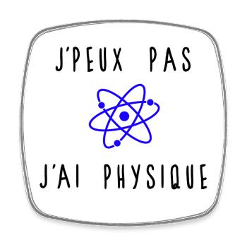 J'peux Pas J'ai Physique Humour - Magnet carré - blanc - Devant