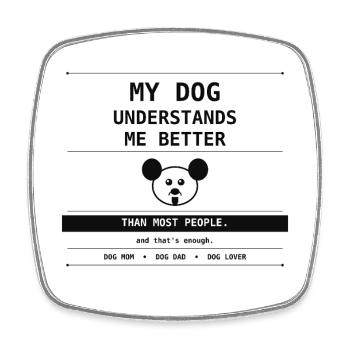 My Dog Understands Me Better Than People - Square fridge magnet - white - Front