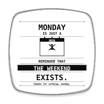 Le lundi n’est qu’un rappel que le week-end existe - Magnet carré - blanc - Devant