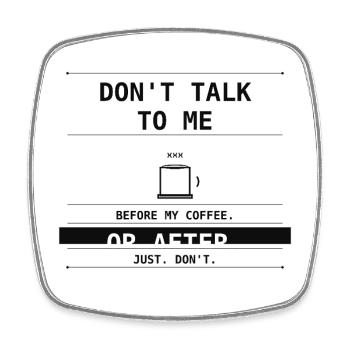 Don't Talk To Me Before Or After Coffee. - Square fridge magnet - white - Front
