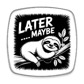 Funny sloth - maybe later - Square fridge magnet - white - Front