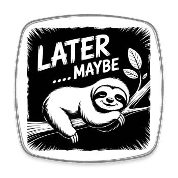 Funny sloth - maybe later - Square fridge magnet - white - Front