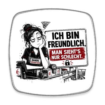 Ich bin freundlich. Man sieht’s nur schlecht. - Viereckiger Kühlschrankmagnet - Weiß - Vorne