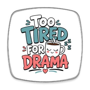 Too Tired for Drama Tee - Square fridge magnet - white - Front