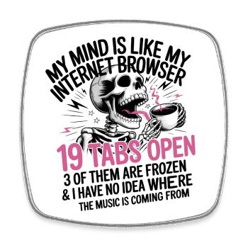 19 Tabs Open my brain like internet browser - Viereckiger Kühlschrankmagnet - Weiß - Vorne