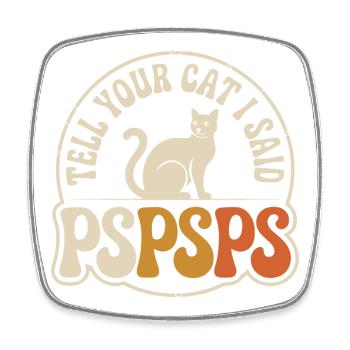 Chat Dis à ton chat Pspsps Chat Maman Miaulement Chats - Magnet carré - blanc - Devant