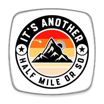 It's Another Half Mile Or So – Funny Hiking Quote  - Square fridge magnet - white - Front