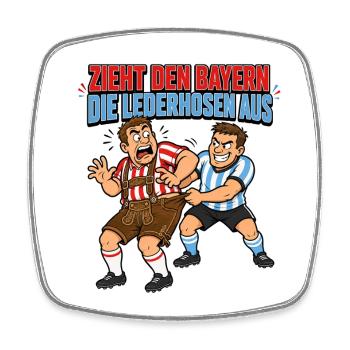 Zieht den Bayern die Lederhosen aus - Viereckiger Kühlschrankmagnet - Weiß - Vorne