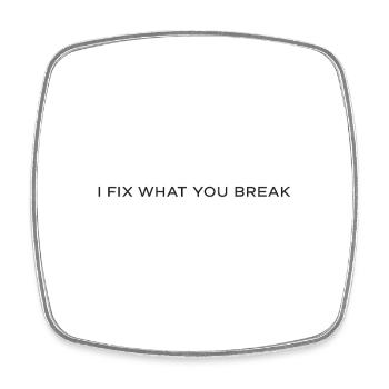 I FIX WHAT YOU BREAK - Square fridge magnet - white - Front