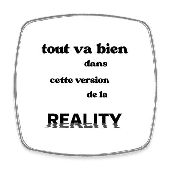 Tout va bien dans cette version de la reality - Magnet carré - blanc - Devant