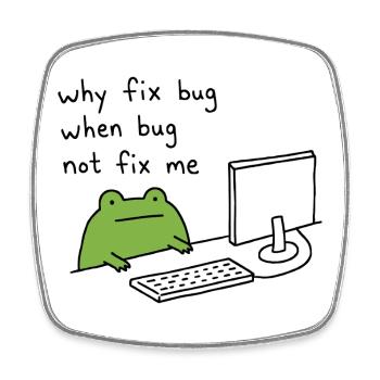 Why Fix Bug Funny Programmer Frog Meme - Square fridge magnet - white - Front