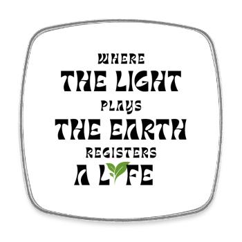 Where The Light Plays Earth Registers A Life Desig - Square fridge magnet - white - Front