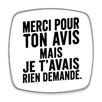 Merci Pour Ton Avis Je T'Avais Rien Demandé Humour - Magnet carré - blanc - Devant