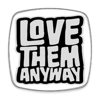 Love Them Anyway Inspirational Unconditional Love - Square fridge magnet - white - Front